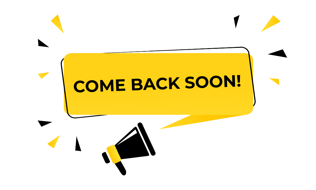 COME BACK SOON!